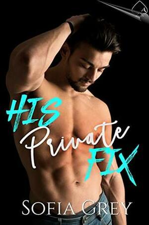 His Private Fix by Sofia Grey