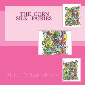 The Corn Silk Fairies by Michelle Fields, Judy Brown