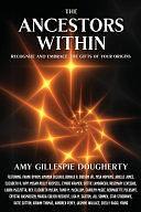 The Ancestors Within: Recognize and Embrace the Gifts of Your Origins by Amy Gillespie Dougherty