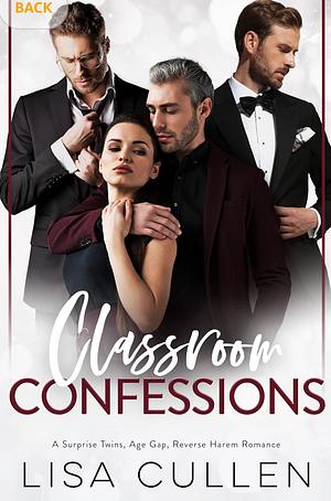 CLASSROOM CONFESSIONS: A SURPRISE TWINS, AGE GAP, REVERSE HAREM ROMANCE (THE FORBIDDEN REVERSE HAREM COLLECTION) (ENGLISH EDITION) by Lisa Cullen