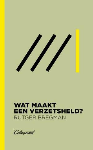 Wat maakt een verzetsheld? by Rutger Bregman