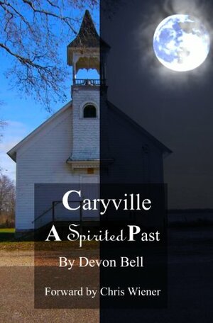 Caryville A Spirited Past by Anthony Bell, Devon Bell, Chris Wiener