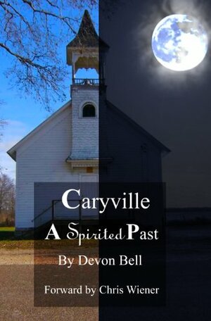 Caryville A Spirited Past by Chris Wiener, Devon Bell, Anthony Bell