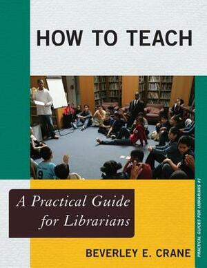How to Teach by Beverley E. Crane