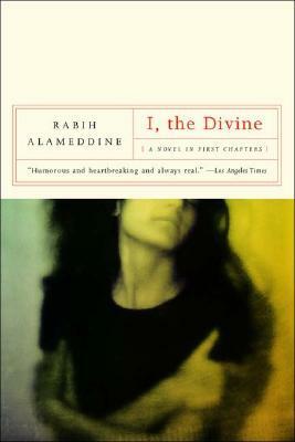 I, The Divine: A Novel In First Chapters by Rabih Alameddine