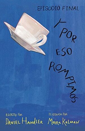 Y por eso rompimos by Daniel Handler, Maira Kalman