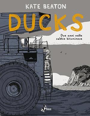 Ducks. Due anni nelle sabbie bituminose by Kate Beaton