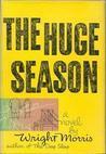 The Huge Season by Wright Morris