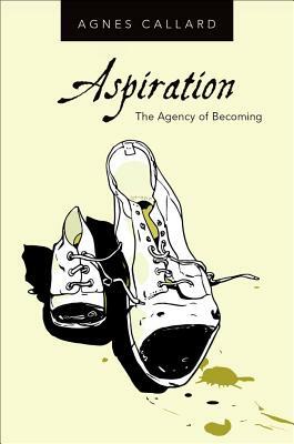 Aspiration: The Agency of Becoming by Agnes Callard