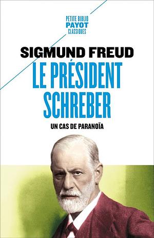 Le président Schreber: un cas de paranoïa by Sigmund Freud, Andrew Webber, Colin MacCabe