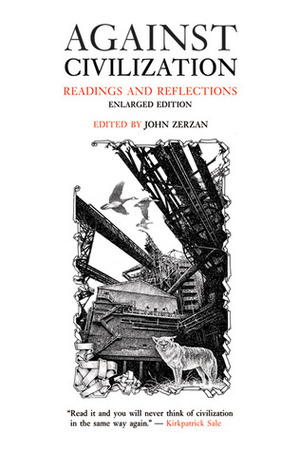 Against Civilization: Readings and Reflections by John Zerzan