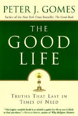 Good Life: Truths That Last in Times of Need by Peter J. Gomes, Peter J. Gomes