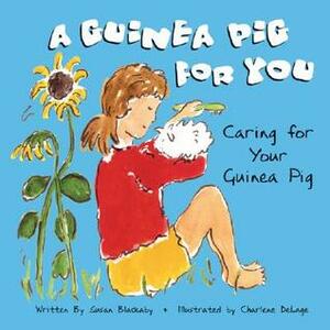 A Guinea Pig for You: Caring for Your Guinea Pig by Susan Blackaby