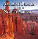 Amazing Places to See in North America by Eric Peterson