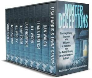 Winter Deceptions: A Collection of Christian Suspense Novellas by Liz Bradford, Vikki Kestell, Terry Toler, Dan Walsh, H.L. Wegley, Luana Ehrlich, Lisa Harris, D.L. Wood, Lynne Gentry, Jan Thompson