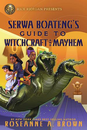 Serwa Boateng's Guide to Witchcraft and Mayhem by Roseanne A. Brown