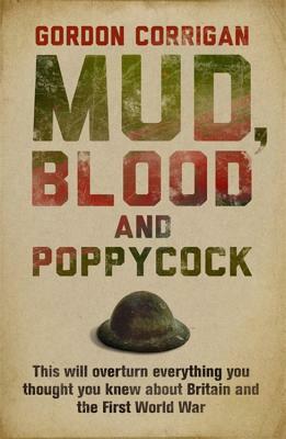 Mud, Blood and Poppycock: Britain and the Great War by Gordon Corrigan