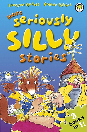 More Seriously Silly Stories! by Lawrence Anholt