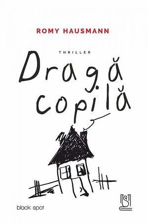 Dragă copilă by Romy Hausmann