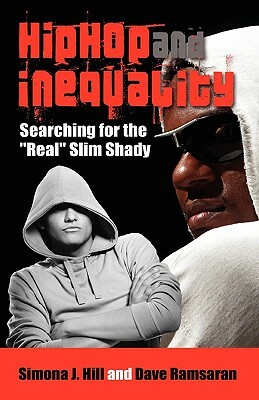 Hip Hop and Inequality: Searching for the Real Slim Shady by Dave Ramsaran, Simona J. Hill