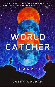 Worldcatcher: A Young Adult Sci-Fi by Casey Waldam, Casey Waldam