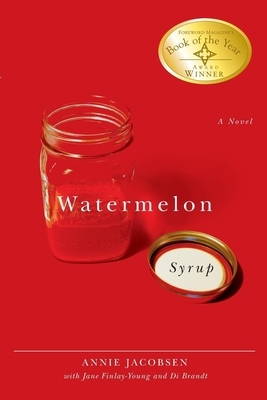 Watermelon Syrup by Jane Finlay-Young, Annie Jacobsen, Di Brandt