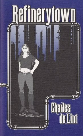 Refinerytown by Charles de Lint