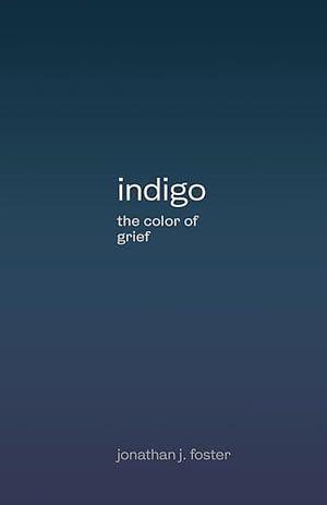 indigo: the color of grief by Jonathan Foster, Jonathan Foster