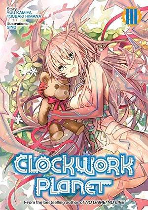 Clockwork Planet: Volume 3 by Tsubaki Himana, Sino, Yuu Kamiya