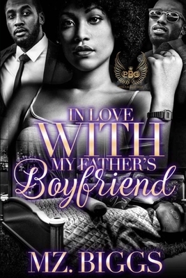 In Love With My Father's Boyfriend by Mz Biggs