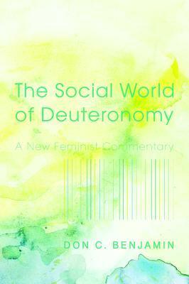 The Social World of Deuteronomy by Don C. Benjamin