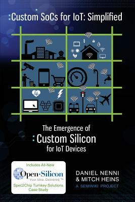 Custom SoCs for IoT: Simplified: The Emergence of Custom Silicon for IoT Devices by Mitch Heins, Daniel Nenni