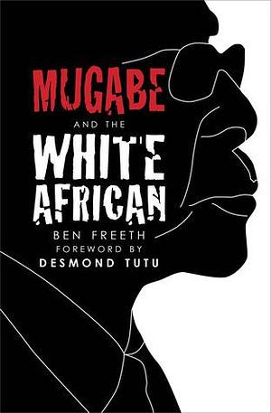 Mugabe and the White African: Dostoyev by Ben Freeth, Ben Freeth