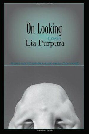 On Looking: Essays by Lia Purpura