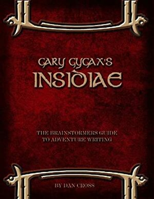 Gary Gygax's Insidiae: The Brainstormers Guide to Adventure Writing by Dan Cross, Gary Gygax