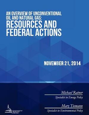 An Overview of Unconventional Oil and Natural Gas: Resources and Federal Actions by Congressional Research Service