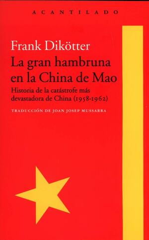 La gran hambruna en la China de Mao by Frank Dikötter