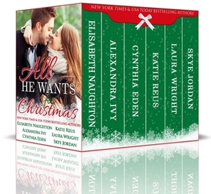 All He Wants for Christmas by Elisabeth Naughton, Laura Wright, Alexandra Ivy, Cynthia Eden, Skye Jordan, Katie Reus