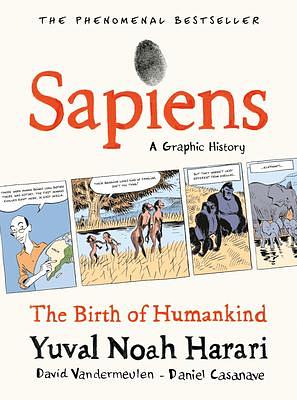 SAPIENS: A GRAPHIC HISTORY: THE BIRTH OF HUMANKIND by Yuval Noah Harari, David Vandermeulen, David Vandermeulen, Daniel Casanave