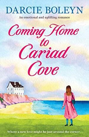 Coming Home to Cariad Cove: An emotional and uplifting romance by Darcie Boleyn