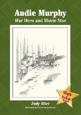 Audie Murphy: War Hero and Movie Star by Patrick Messersmith, Judy Alter