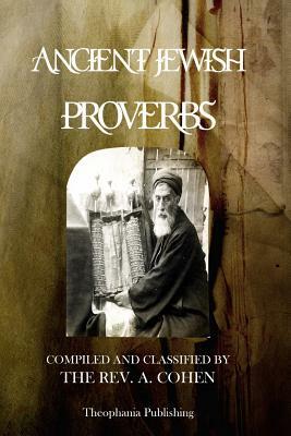 Ancient Jewish Proverbs by A. Cohen