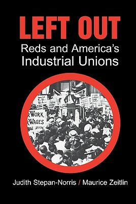 Left Out: Reds and America's Industrial Unions by Judith Stepan-Norris, Maurice Zeitlin