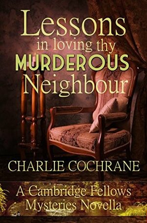 Lessons in Loving thy Murderous Neighbour by Charlie Cochrane