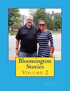 Bloomington Stories: Volume 2 by Frank W. Hoffmann