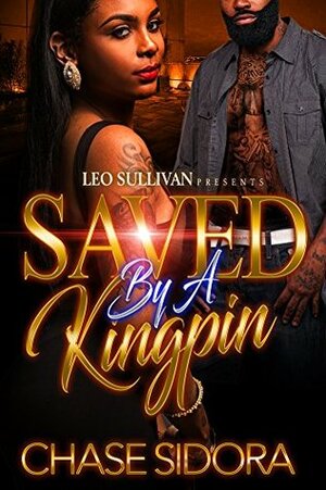 Saved By A Kingpin by Chase Sidora