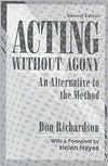 Acting Without Agony: An Alternative to the Method by Don Richardson