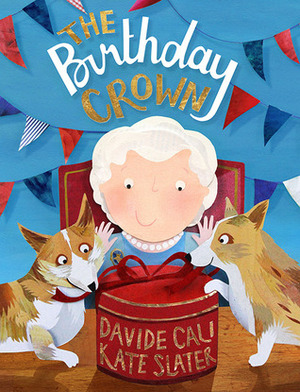 The Birthday Crown by Kate Slater, Davide Calì