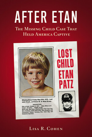After Etan: The Missing Child Case That Held America Captive by Lisa R. Cohen
