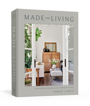 Made for Living: Collected Interiors for All Sorts of Styles by Amber Lewis, Cat Chen